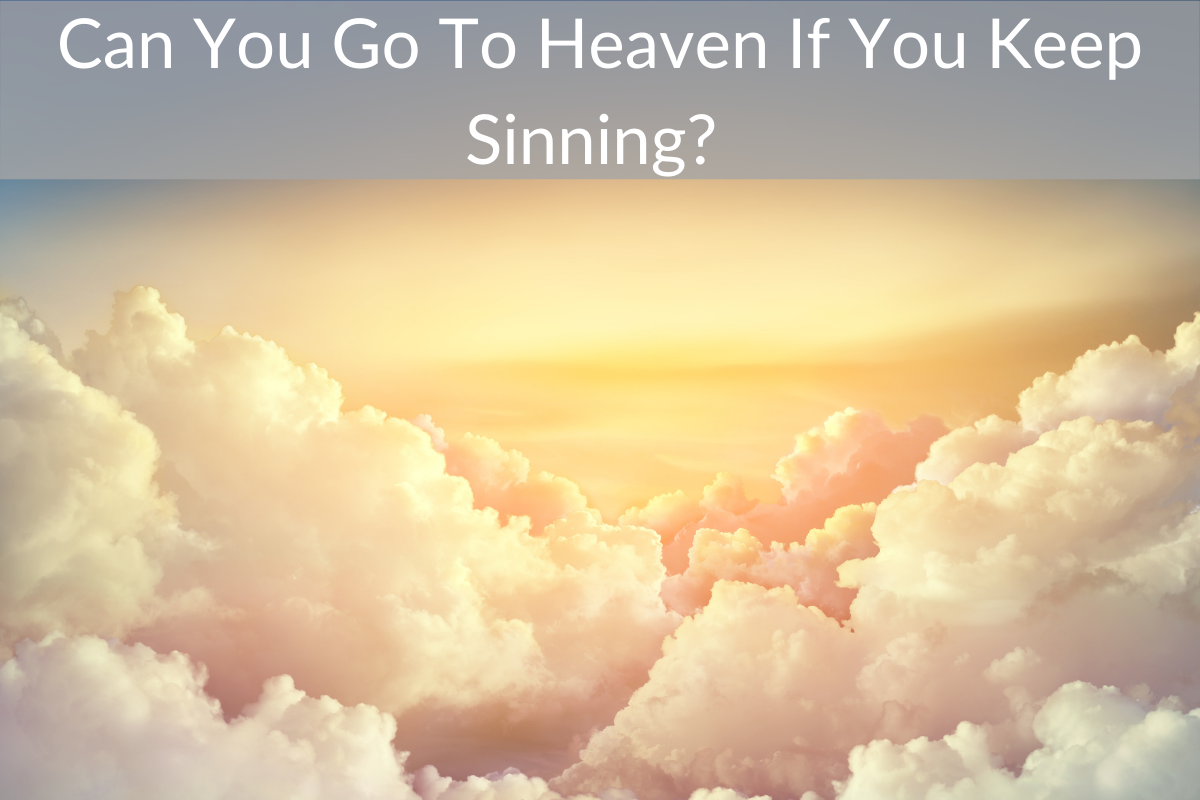 Can You Go To Heaven If You Keep Sinning?